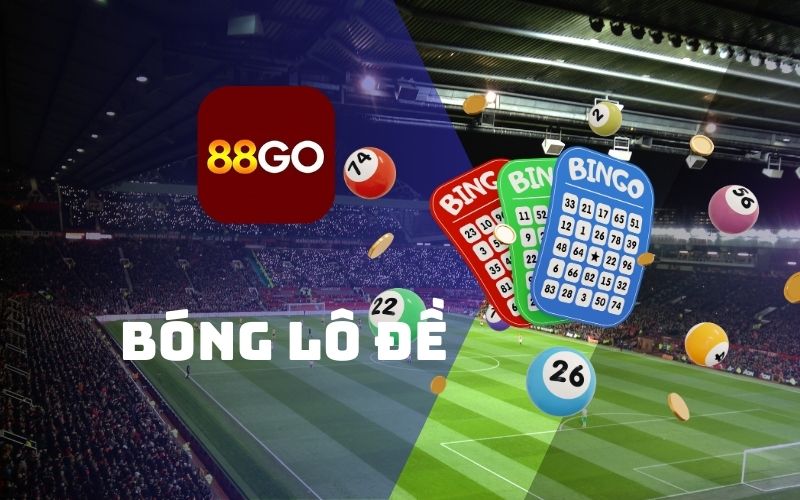 Bóng lô đề tại 88Go là gì ?