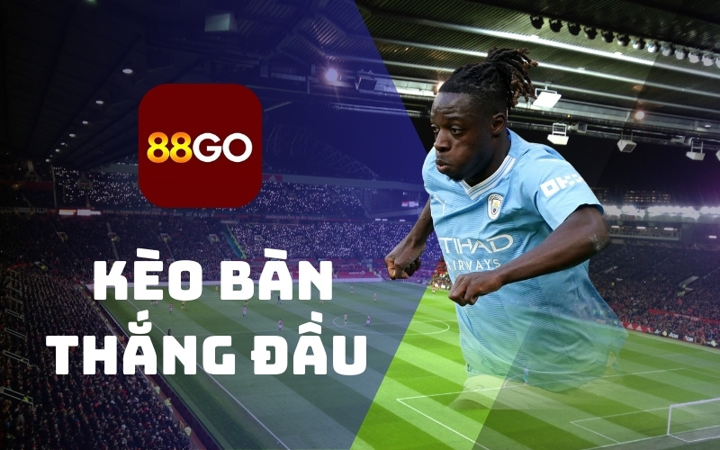 Kèo bàn thắng đầu/cuối tại 88Go