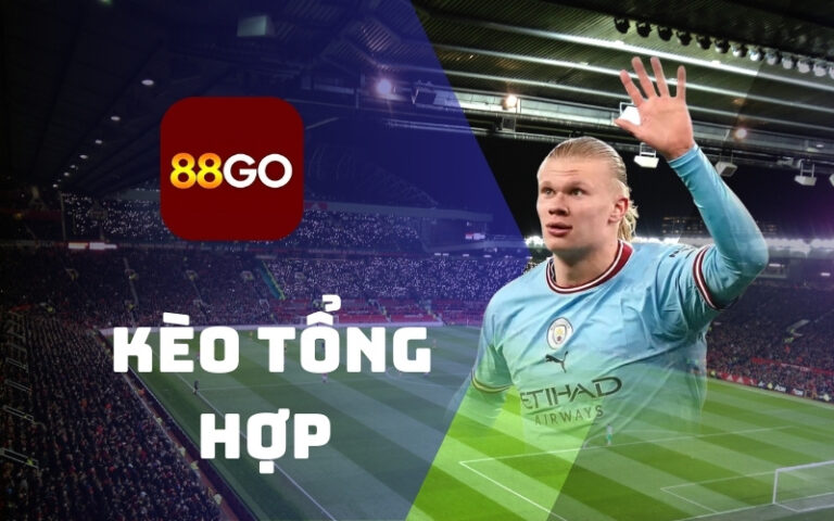 Kèo tổng hợp nhà cái 88go